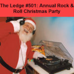 The Ledge #501: Annual Rock & Roll Christmas Party