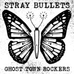 Out Today – Stray Bullets’ New Album “Ghost Town Rockers”!