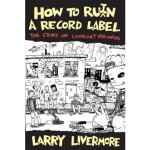 Larry Livermore - How To Ru(i)n A Record Label: The Story of Lookout Records - PRE-ORDER